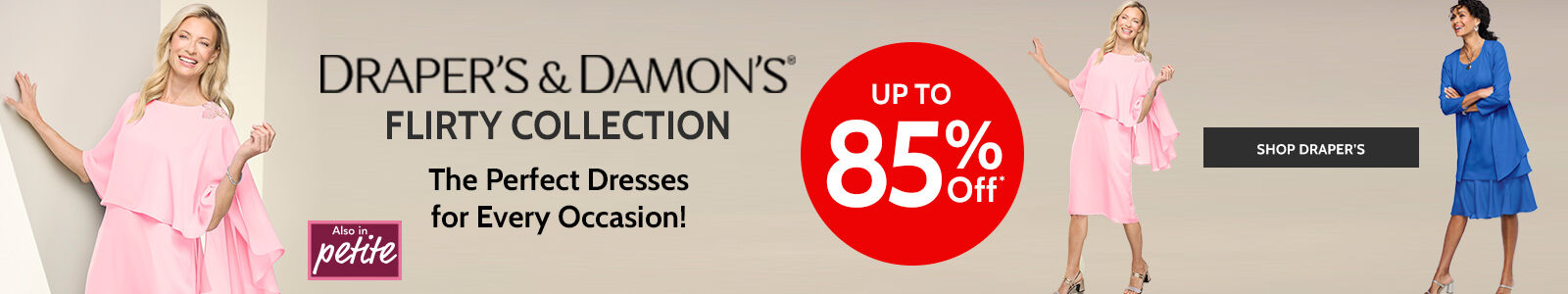 draper's & damon's flirty collection the perfect dresses for every occasion! also in petite up to 85% off* shop draper's
