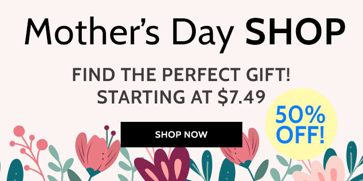 mother's day shop find the perfect gift! starting at $7.49 50% off! shop now