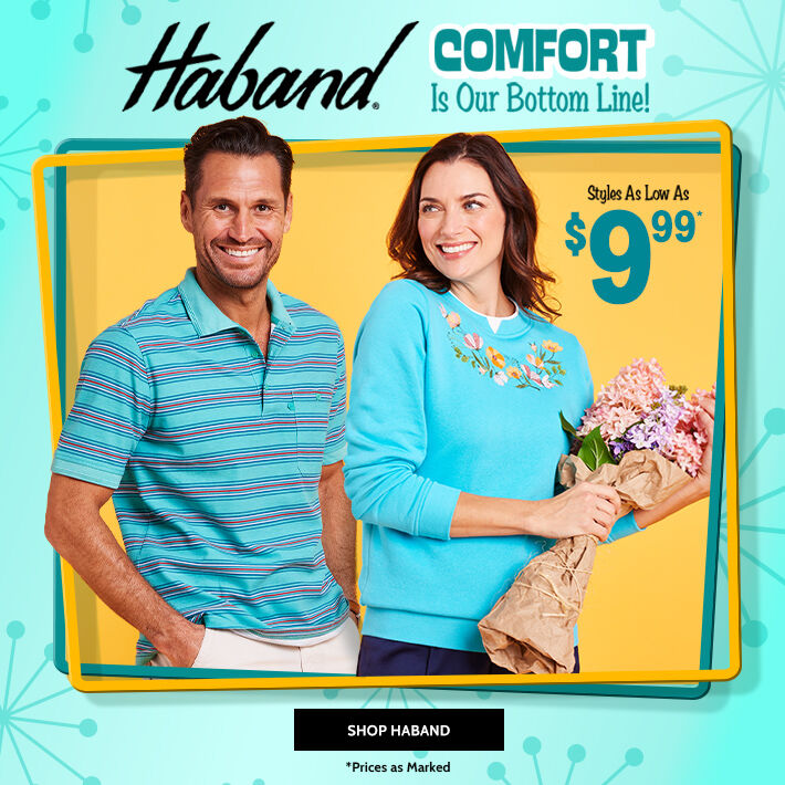 Haband comfort is our bottom line! Styles as low as $9.99* shop Haband