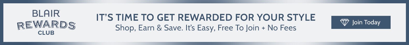 blair rewards club it's time to get rewarded for your style shop, earn & save. it's easy, free to join + no fees join today