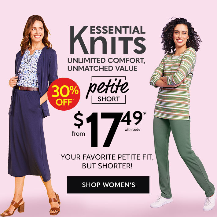 essential knits unlimited comfort, unmatched value petite short 30% off from $17.49* with code your favorite fit, but shortershop women's
