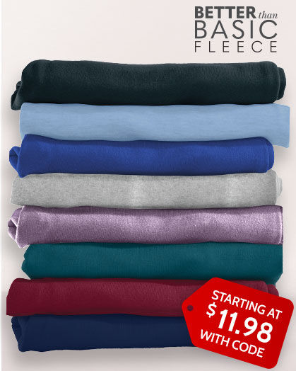 BETTER THAN BASIC FLEECE starting at $11.98 with code