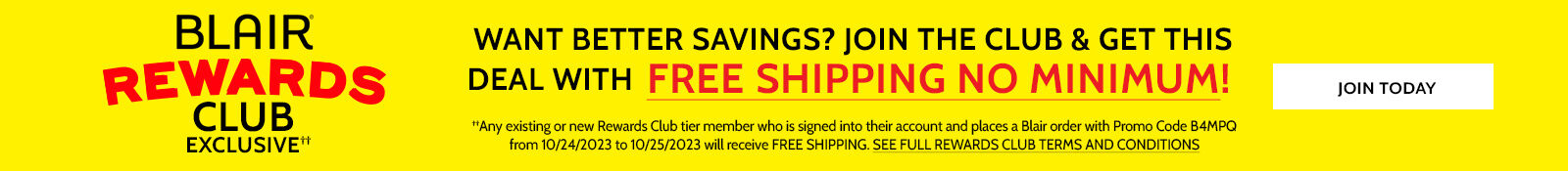 blair rewards club exclusive†† want better savings? join the club & get this deal with free shipping no minimum! join today ††any new or existing rewards club tier member who is signed into their account and places a Blair order with promo code B4LRQ from 10/19/23 to 10/23/23 will receive 40% off fleece, outerwear & sweaters and 30% off the rest of their purchase plus free shipping see full rewards terms & conditions