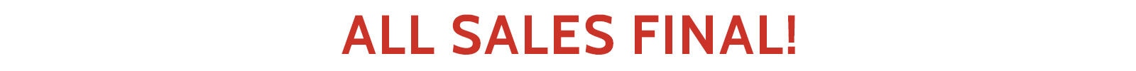 All Sales Final!