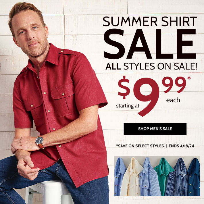 SUMMER SHIRT SALE all styles on sale! starting at $9.99* shop men's sale *save on select styles | ends 4/18/24