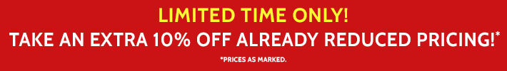 Limited time only! Take an extra 10% off already reduced pricing!* (*prices as marked)
