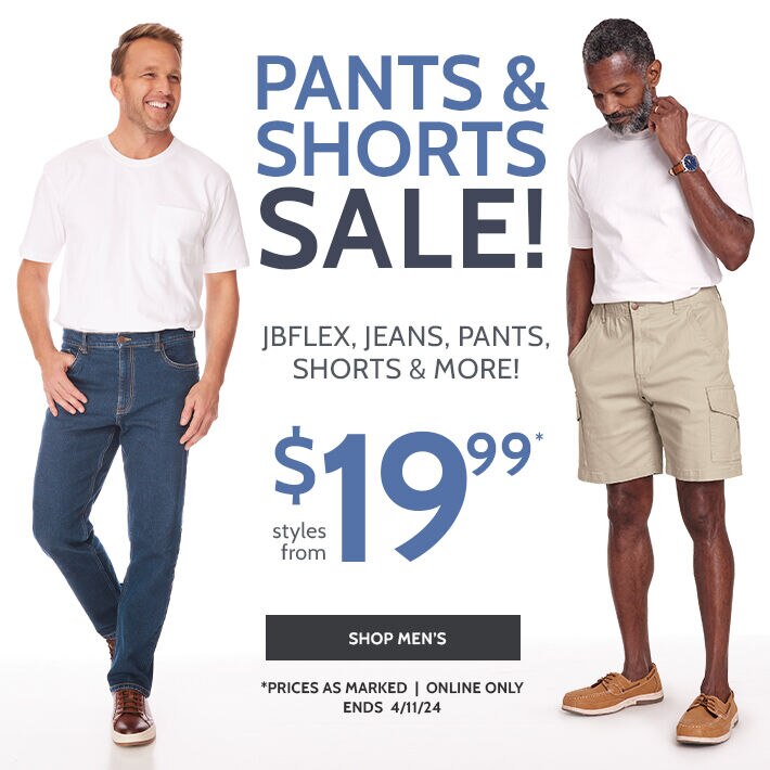 Pants & Shorts Sale! JBFlex Jeans, Pants, Shorts & More! Styles from $19.99 Shop Men's. Prices as marked, online only, ends 4/11/24
