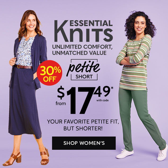 essential knits unlimited comfort, unmatched value petite short 30% off from $17.49* with code your favorite fit, but shortershop women's