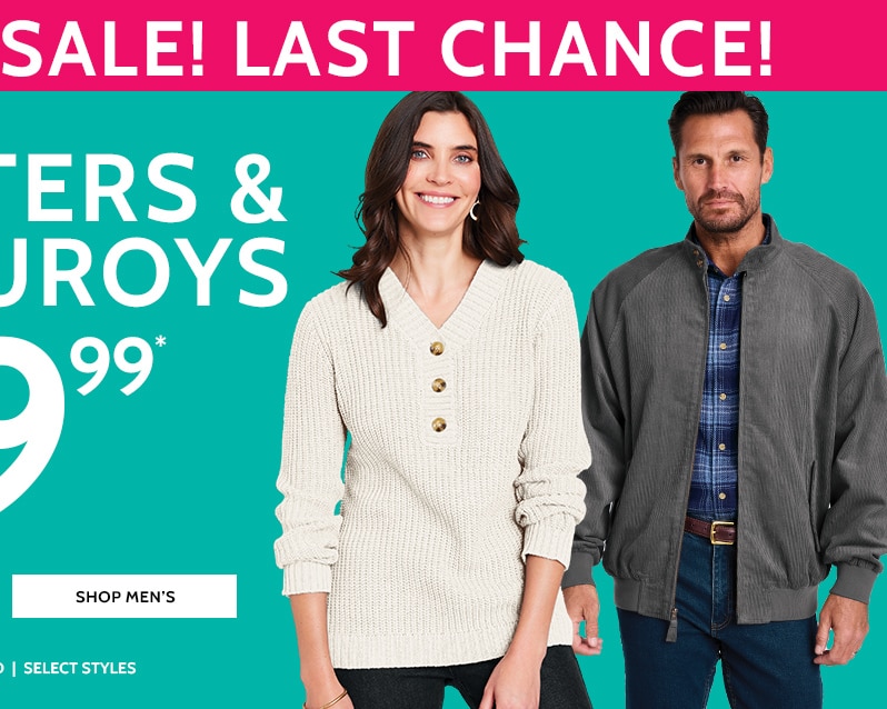 last chance! final sale! last chance! sweaters & corduroys now $19.99* shop men's *prices as marked | select styles