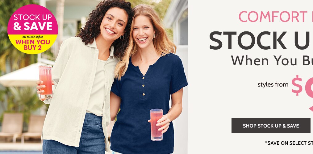 stock up & save on select styles when you buy 2 comfort is calling! stock up & save! when you buy 2 or more! styles from $9.99* each Shop Stop up &save *save on select styles | ends 4/11/24