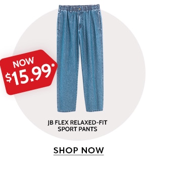 now $15.99 jb flex relaxed-fit sport pants shop now