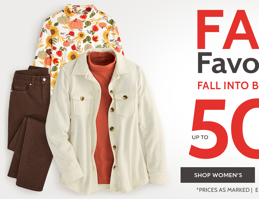 fall into favorites fall into big savings! up to 50% off* shop women's *Prices as marked | ends thursday, 10/5/23