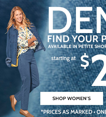 denim starting at $24.99* find your perfect fit! available in petite shorts & extra short sizes denimease shop women's *prices as marked. online only thru 2/20/24