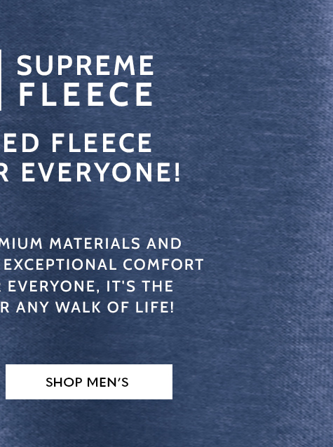 better than basic fleece supreme fleece most loved fleece brands for everyone! crafted using premium materials and designed to provide exceptional comfort and softness for everyone, it's the perfect fleece for any walk of life! shop men's