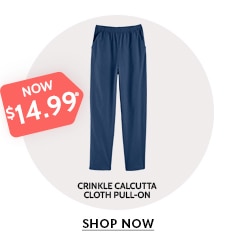 now $14.99 crinkle calcutta cloth pull-on shop now