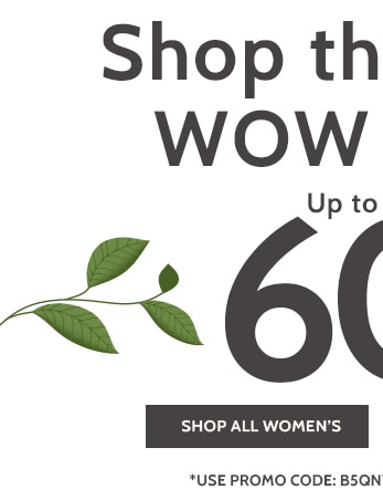 shop this weeks wow items! up to 60% off* shop all women's *prices as marked. exclusions may apply.