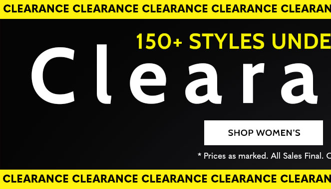 150+ items under $10! Clearance up to 75% off shop women's *Prices as marked. all sales final. Clearance items (price ending in $.97 cannot be returned or exchanged.