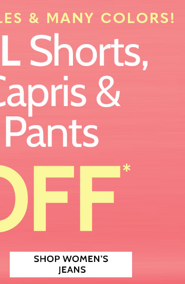75+ styles & many colors! all shorts, capris & pants: $5 off* shop women's jeans *prices as marked | online only ends 4/25/24