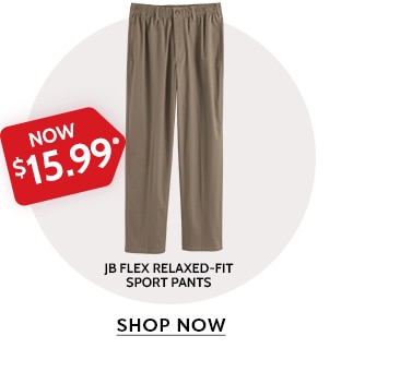 now $15.99 jb flex relaxed-fit sport pants shop now