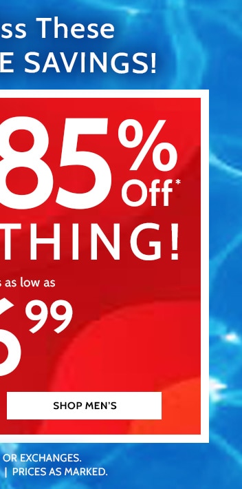 Don't miss these incredible savings! 60-85% off everything! Shop Men's. All sales final, no returns or exchanges, no code needed, prices as marked