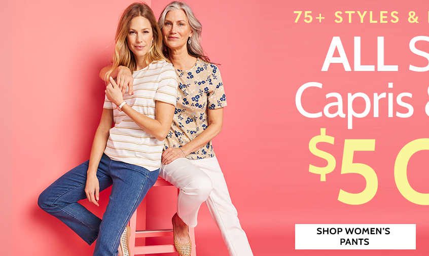 75+ styles & many colors! all shorts, capris & pants: $5 off* shop women's pants *prices as marked | online only ends 4/25/24