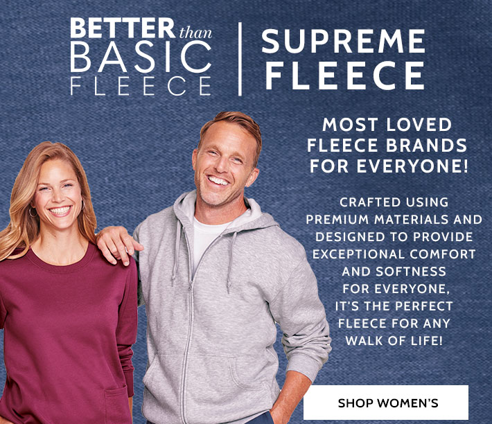 better than basic fleece supreme fleece most loved fleece brands for everyone! crafted using premium materials and designed to provide exceptional comfort and softness for everyone, it's the perfect fleece for any walk of life! shop women's