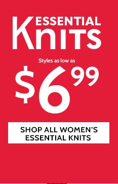 essential knits styles as low as $6.99 shop all women's essential knits