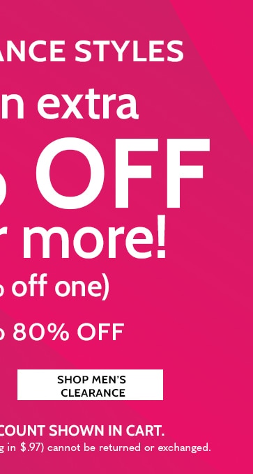 All clearance styles take an extra 30% off two or more! (or 20% off one). Save up to 80% off. All clearance sales fina, items ending in $.97 cannot be returned or exchanged. No code needed, discount shown in cart. Shop men's clearance