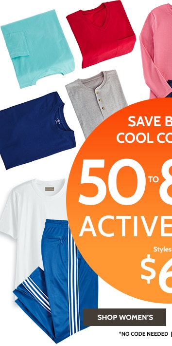 save big on cool comfort 50-80% off* activewear styles as low as $6.99 shop women's *no code needed |  prices as marked