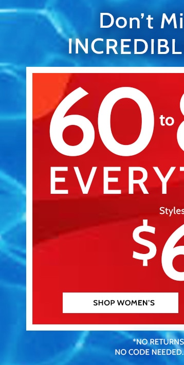 Don't miss these incredible savings! 60-85% off everything! Shop Women's. All sales final, no returns or exchanges, no code needed, prices as marked
