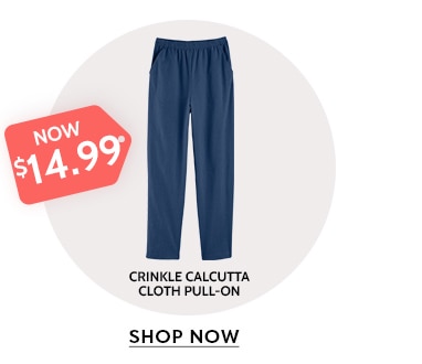 now $14.99 crinkle calcutta cloth pull-on shop now