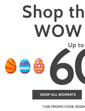 shop this weeks wow items! up to 60% off* shop all women's *prices as marked. exclusions may apply.