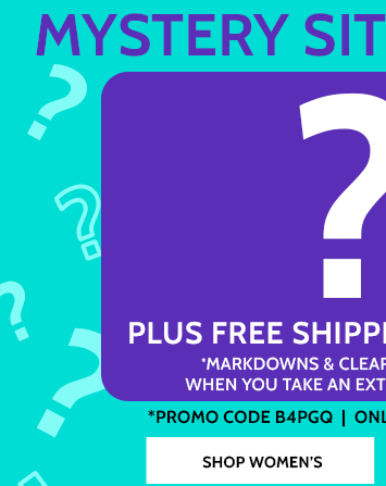 mystery sitewide sale! ?% off 20% off* ?% off plus free shipping, no minimum promo code b4pgq | online only | ends 3/4/24 *markdowns & clearance up to 80% off when you take an extra 20% off with code shop women's