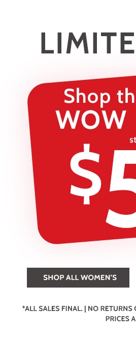shop this weeks wow deals! starting at $5.99 shop all women's *prices as marked. exclusions may apply.