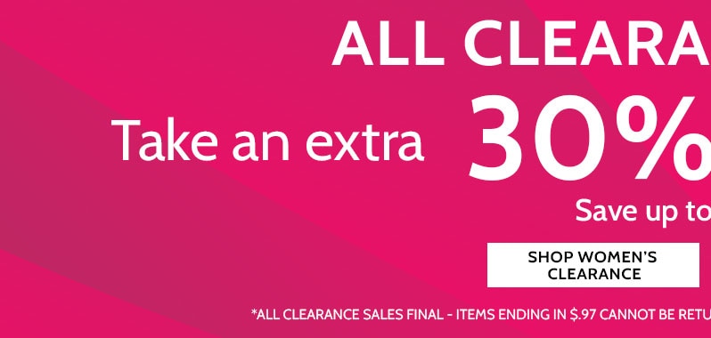 All clearance styles take an extra 30% off two or more! (or 20% off one). Save up to 80% off. All clearance sales fina, items ending in $.97 cannot be returned or exchanged. No code needed, discount shown in cart. Shop women's clearance