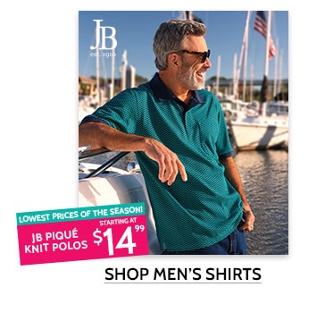JB est. 1910 - lowest prices of the season! jB pique knit polos starting at $14.99. Shop men's shirts