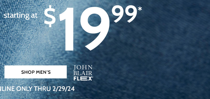 denim 30% off starting at $19.99* find your perfect fit! available in petite shorts & extra short shop men's sizes john blair flex *prices as marked. online only thru 2/29/24