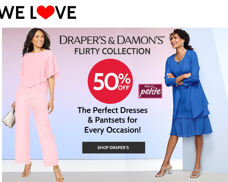 draper's & damon's flirty collection 50% off also in petite the perfect dresses & pantssets for every occasion! shop draper's.