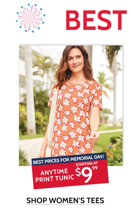 best prices for memorial day! anytime print tunic starting $9.99 shop women's tees