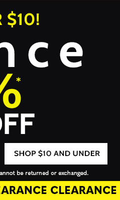 150+ items under $10! Clearance up to 70% off shop $10 and under *Prices as marked. all sales final. Clearance items (price ending in $.97 cannot be returned or exchanged.