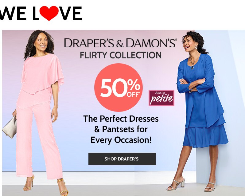 draper's & damon's flirty collection 50% off also in petite the perfect dresses & pantssets for every occasion! shop draper's.
