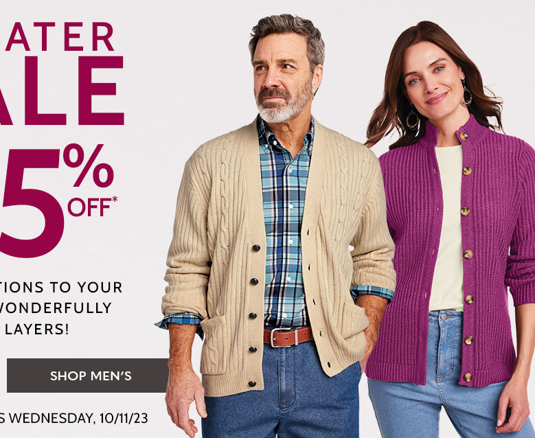 sweater sale 25% off* great additions to your closet & wonderfully warm layers! shop men's *Prices as marked | ends
          wednesday, 10/11/23