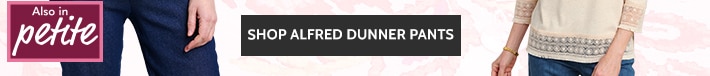 alfred dunner collections dress-up or casual, alfred dunner tops have refreshing summer prints! also in petite up to 50% off* shop alfred dunner pants
