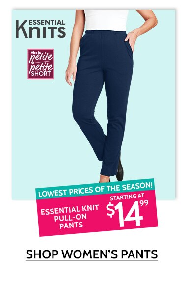Essential knits - lowest prices of the season! Essential knit pull-on pants starting at $14.99. Shop women's pants