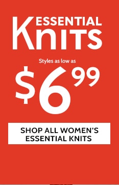 essential knits styles as low as $7.49 shop all women's essential knits