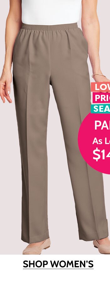 Lowest prices of the season! Pants as low as $14.99. Shop women's