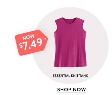 now $7.49 essential knit tank shop now