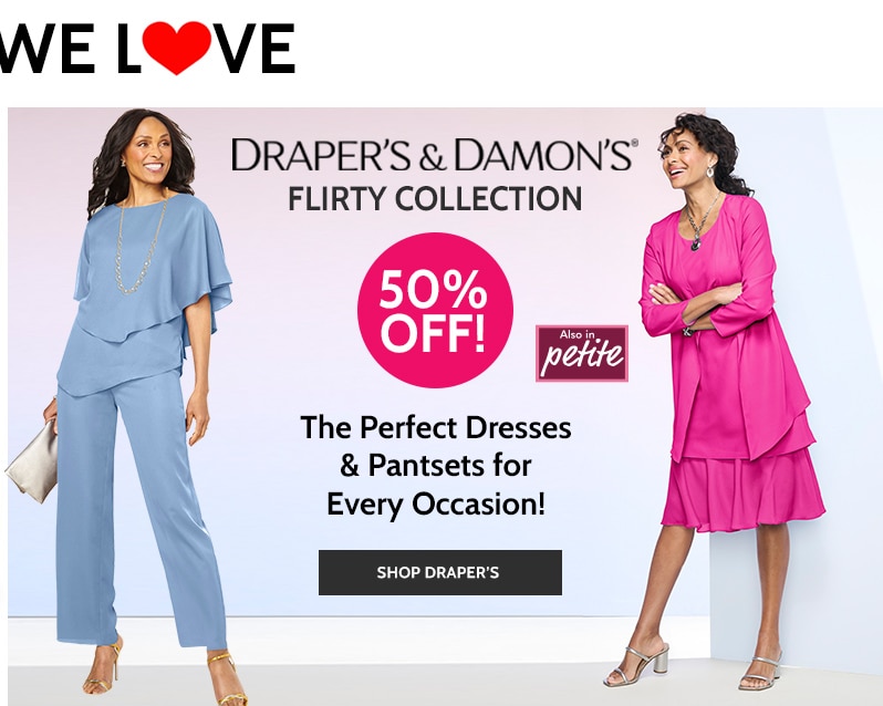 draper's & damon's flirty collection 50% off also in petite the perfect dresses & pantssets for every occasion! shop draper's.