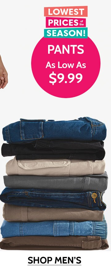 lowest prices of the season pants as low as $9.99 shop men's