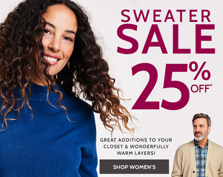 sweater sale 25% off* great additions to your closet & wonderfully warm layers! shop women's *Prices as marked | ends
          wednesday, 10/11/23